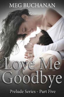 Love me Goodbye: Prelude Series - Part Five