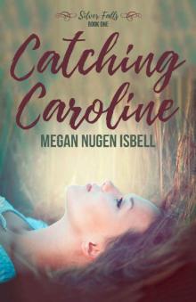 Catching Caroline (Silver Falls Book 1)