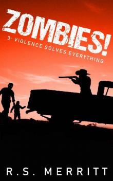 Zombies! (Book 3): Violence Solves Everything Zombies! (Book 3): Violence Solves Everything