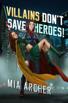 Villains Don't Save Heroes! Villains Don't Save Heroes!