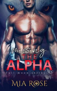 Missing the Alpha (Full Moon Series Book 5) Missing the Alpha (Full Moon Series Book 5)