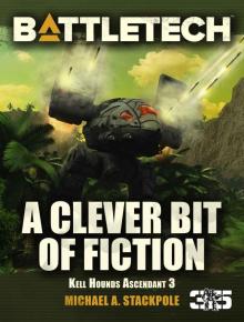 BattleTech: A Clever Bit of Fiction: Kell Hounds Ascendant 3 (Kell Hounds Trilogy) BattleTech: A Clever Bit of Fiction: Kell Hounds Ascendant 3 (Kell Hounds Trilogy)