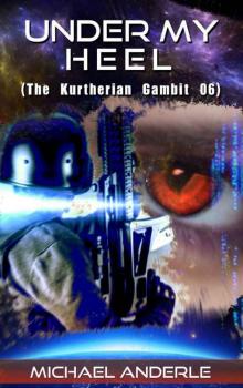 Under My Heel (The Kurtherian Gambit Book 6) Under My Heel (The Kurtherian Gambit Book 6)