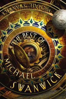The Best of Michael Swanwick The Best of Michael Swanwick
