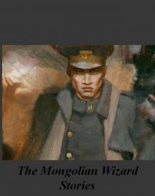 The Mongolian Wizard Stories (online stories 1-7) The Mongolian Wizard Stories (online stories 1-7)
