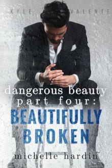 Dangerous Beauty: Part Four: Beautifully Broken Dangerous Beauty: Part Four: Beautifully Broken