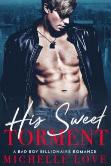 His Sweet Torment: A Bad Boy Billionaire Romance His Sweet Torment: A Bad Boy Billionaire Romance
