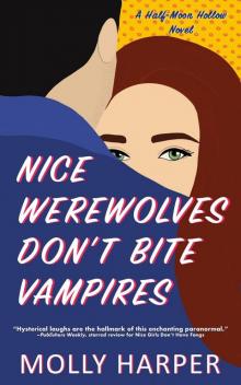 Nice Werewolves Don’t Bite Vampires: A Half-Moon Hollow Novel