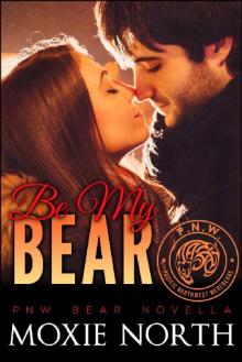 Be My Bear: Pacific Northwest Bears #0.5: (Shifter Romance) Be My Bear: Pacific Northwest Bears #0.5: (Shifter Romance)