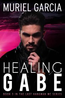 Healing Gabe (Last Hangman MC Book 3) Healing Gabe (Last Hangman MC Book 3)