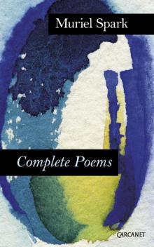 Complete Poems: Muriel Spark Complete Poems: Muriel Spark