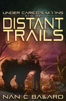 Distant Trails: Under Carico's Moons: Book One Distant Trails: Under Carico's Moons: Book One