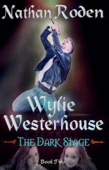 The Dark Stage: Wylie Westerhouse Book 2 The Dark Stage: Wylie Westerhouse Book 2