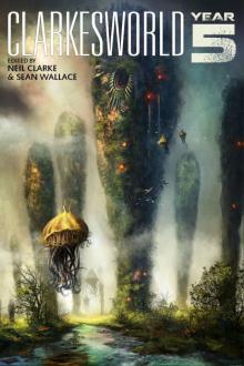 Clarkesworld: Year Five (Clarkesworld Anthology)