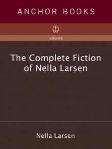 The Complete Fiction of Nella Larsen The Complete Fiction of Nella Larsen