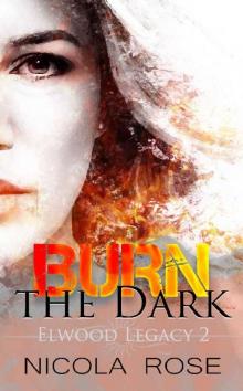 Burn the Dark (Elwood Legacy Book 2)