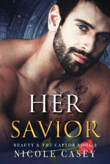 Her Savior: A Dark Romance (Beauty and the Captor Book 2) Her Savior: A Dark Romance (Beauty and the Captor Book 2)