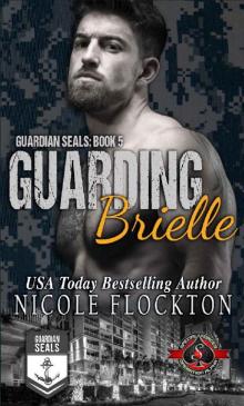 Guarding Brielle (Special Forces: Operation Alpha) (Guardian SEALs Book 5) Guarding Brielle (Special Forces: Operation Alpha) (Guardian SEALs Book 5)