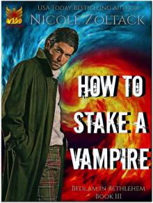 How to Stake a Vampire (Bedlam in Bethlehem Book 3) How to Stake a Vampire (Bedlam in Bethlehem Book 3)