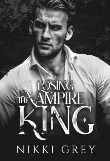 Losing The Vampire King: Enemies To Lovers Protector Romance