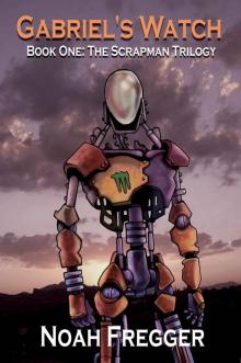 Gabriel’s Watch - Book One: The Scrapman Trilogy