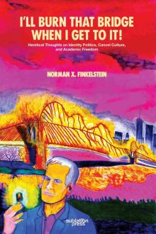 I’ll Burn That Bridge When I Get to It!