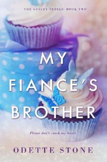 My Fiancé's Brother (The Guilty Series Book 2)