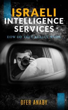 How Israeli Intelligence Services really work (Israel Today Book 1)