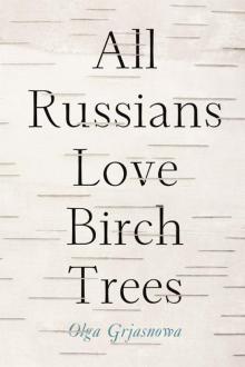 All Russians Love Birch Trees All Russians Love Birch Trees