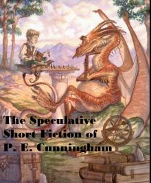 The Speculative Short Fiction of P. E. Cunningham The Speculative Short Fiction of P. E. Cunningham