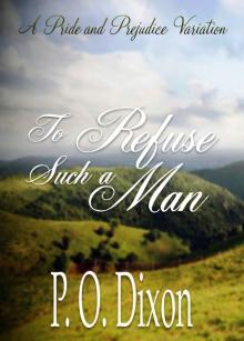 To Refuse Such a Man: A Pride and Prejudice Variation To Refuse Such a Man: A Pride and Prejudice Variation