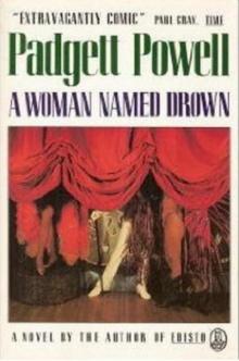 A Woman Named Drown - Padgett Powell A Woman Named Drown - Padgett Powell