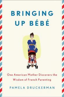 Bringing Up Bebe: One American Mother Discovers the Wisdom of French Parenting