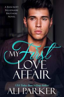 My First Love Affair: A Bancroft Billionaire Brothers Novel #3 My First Love Affair: A Bancroft Billionaire Brothers Novel #3