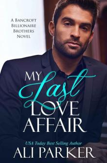 My Last Love Affair: A Bancroft Billionaire Brothers Novel My Last Love Affair: A Bancroft Billionaire Brothers Novel