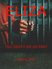 Eliza or Till Death Do Us Part Eliza or Till Death Do Us Part