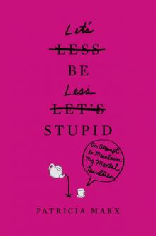 Let's Be Less Stupid: An Attempt to Maintain My Mental Faculties Let's Be Less Stupid: An Attempt to Maintain My Mental Faculties