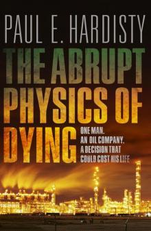 The Abrupt Physics of Dying The Abrupt Physics of Dying