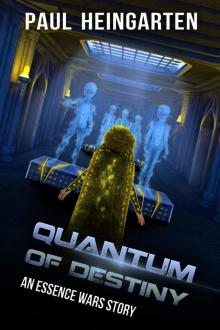 Quantum of Destiny: An Interstellar War Story (The Essence Wars Book 4) Quantum of Destiny: An Interstellar War Story (The Essence Wars Book 4)