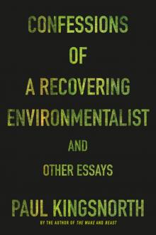 Confessions of a Recovering Environmentalist and Other Essays Confessions of a Recovering Environmentalist and Other Essays
