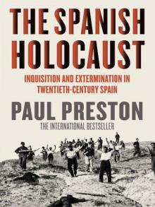 The Spanish Holocaust: Inquisition and Extermination in Twentieth-Century Spain The Spanish Holocaust: Inquisition and Extermination in Twentieth-Century Spain