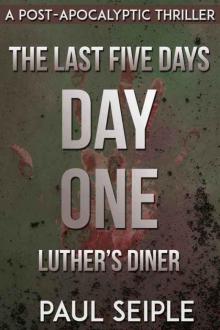 The Last Five Days (Book 1): Day One (Luther's Diner) The Last Five Days (Book 1): Day One (Luther's Diner)