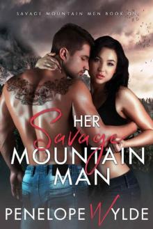 Her Savage Mountain Man: A Mountain Man Enemies to Lovers Romance (Her Savage Mountain Men Book 1)
