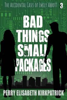 Bad Things, Small Packages Bad Things, Small Packages