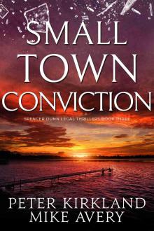 Small Town Conviction: A Legal Thriller filled with Gripping Courtroom Drama (Spencer Dunn Legal Thrillers Book 3)