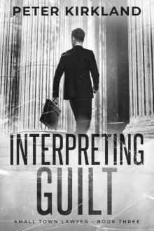 Interpreting Guilt (Small Town Lawyer Book 3)