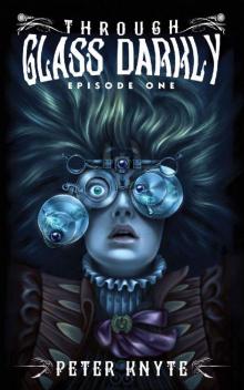 Through Glass Darkly Episode 1 Through Glass Darkly Episode 1