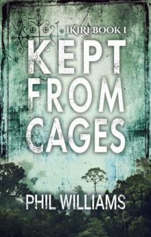 Kept From Cages: An Action-Packed Supernatural Thriller Kept From Cages: An Action-Packed Supernatural Thriller