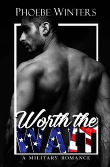 Worth The Wait (A Military Romance Book 2) Worth The Wait (A Military Romance Book 2)