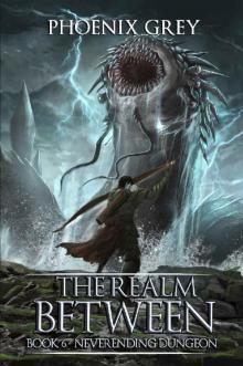 The Realm Between: Neverending Dungeon: A LitRPG Saga (Book 6) The Realm Between: Neverending Dungeon: A LitRPG Saga (Book 6)